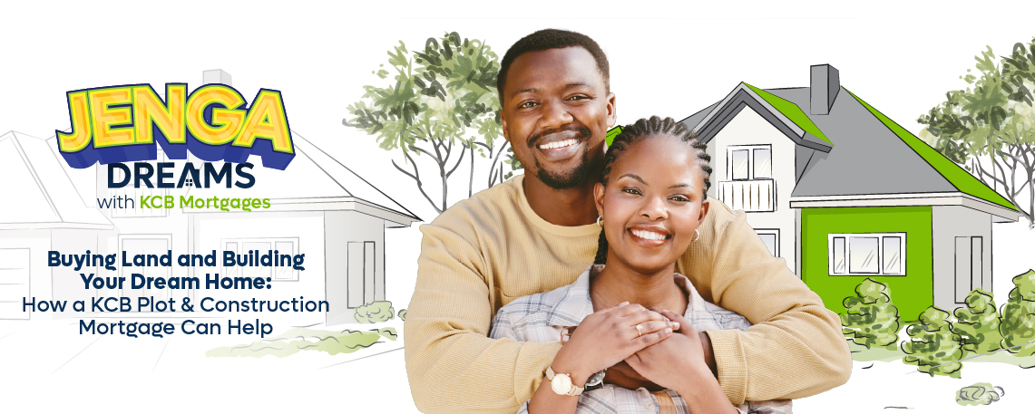 Buying Land and Building Your Dream Home: How a KCB Plot & Construction Mortgage Can Help